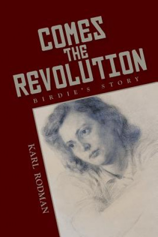 Kniha Comes the Revolution: Birdie's story Karl Rodman