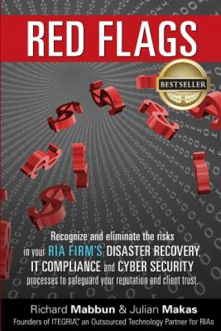 Libro Red Flags: Recognize and eliminate the risks in your RIA firm's Disaster Recovery, IT Compliance, and Cyber Security processes to Richard Mabbun