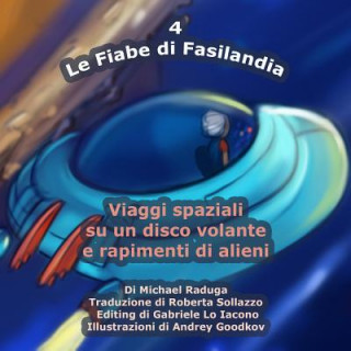 Książka Le Fiabe di Fasilandia - 4: Viaggi spaziali su un disco volante e rapimenti di alieni Michael Raduga