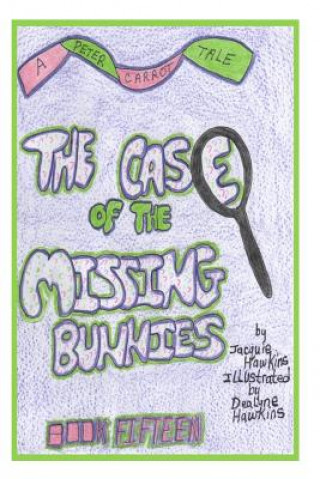 Carte The Case of the Missing Bunnies: The 15th book in the Peter Carrot Tales, Peter disappearsalongalong with other bunnies on Briar Patch Hill. Jacquie Lynne Hawkins