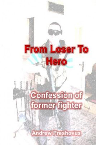 Carte From Loser To Hero: Confession of former fighter Andrew Preshovus Phd