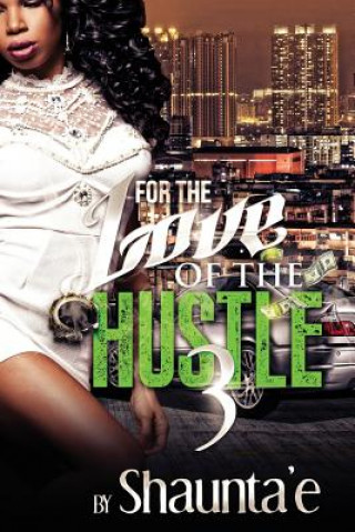 Kniha For The Love Of The Hustle 3 Shaunta'e Howard