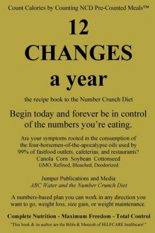 Book 12 Changes A Year: the recipe book to the Number Crunch Diet - begin today and forever be in control of the numbers you're eating Jumper Publications and Media