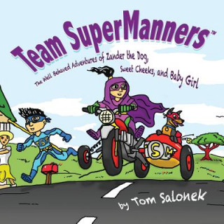 Kniha Team SuperManners: The Well Behaved Adventures of Zander the Dog, Sweet Cheeks, and Baby Girl Tom Salonek