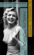 Könyv Marilyn Monroe: The Live-in Housekeeper did it: .....all of it, acting independently, and the Kennedy's had nothing to do with it Gwendolyn Olmsted