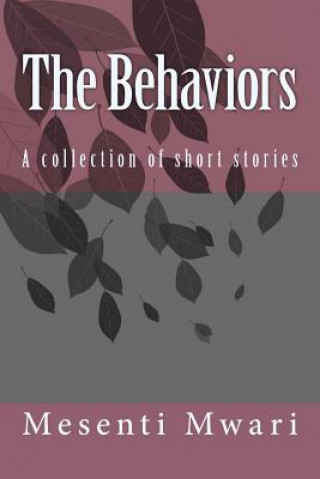 Carte The Behaviors: A collection of short stories Mesenti Mykynte Mwari
