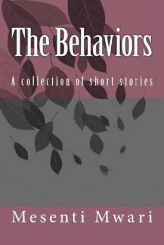 Livre The Behaviors: A collection of short stories Mesenti Mykynte Mwari