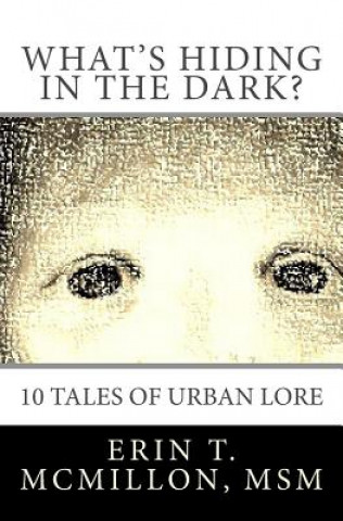 Könyv What's Hiding in the Dark?: Tales of Urban Lore Erin T McMillon Msm