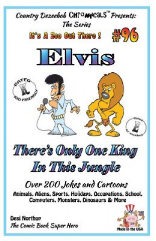 Kniha Elvis - There's Only One King in This Jungle - Over 200 Jokes and Cartoons - Animals, Aliens, Sports, Holidays, Occupations, School, Computers, Monste Desi Northup