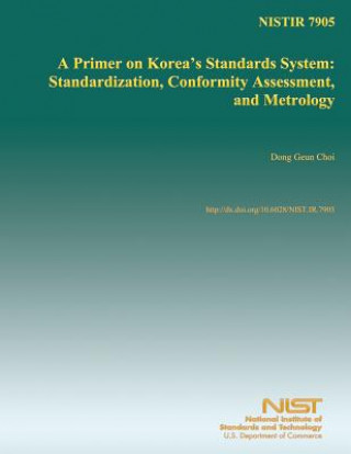 Kniha Nistir 7905: A Primer on Korea's Standards System: Standardization, Conformity Assessment, and Metrology U S Department of Commerce