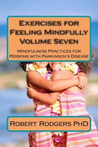 Könyv Exercises for Feeling Mindfully: Mindfulness Practices for Persons with Parkinson's Disease Robert Rodgers