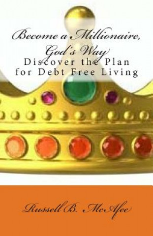 Livre Become a Millionaire - God's Way: Discovering the Plan of Debt Free Living Russell McAfee