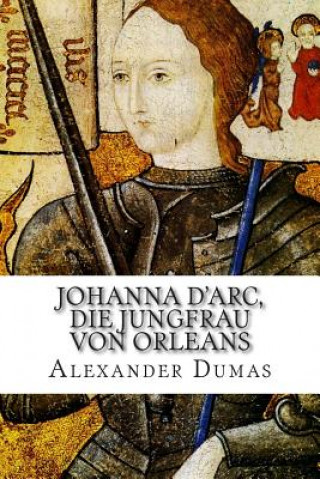 Book Johanna d'Arc, die Jungfrau von Orleans Friedrich Wilhelm Bruckbrau