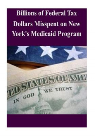 Book Billions of Federal Tax Dollars Misspent on New York's Medicaid Program Committee on Oversight and Government Re