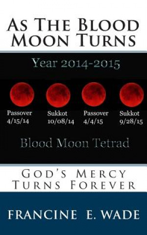 Kniha As The Blood Moon Turns: God's Mercy Turns For Ever Francine E Wade