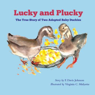 Książka Lucky and Plucky: The True Story of Two Adopted Baby Duckies F Davis Johnson