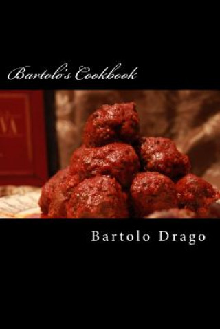 Carte Bartolo's Cookbook: Bartolo's Recipes MR Bartolo Drago