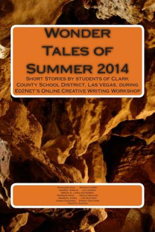 Kniha Wonder Tales of Summer 2014: Short Stories by students of Clark County School District, Las Vegas, during Ed2Net's Online Creative Writing Workshop Rahul Akhaury