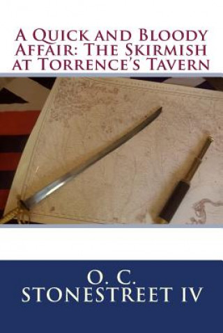 Buch A Quick and Bloody Affair: The Skirmish at Torrence's Tavern MR O C Stonestreet IV