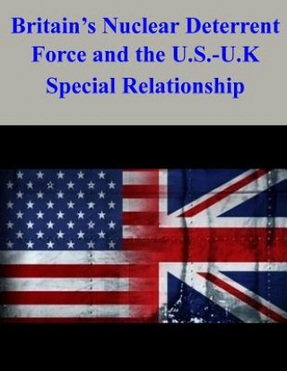 Buch Britain's Nuclear Deterrent Force and the U.S.-U.K. Special Relationship Naval Postgraduate School