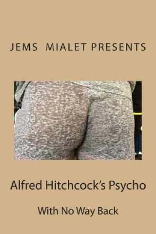 Kniha Alfred Hitchcock's Psycho: With No Way Back Jems Mialet Presents