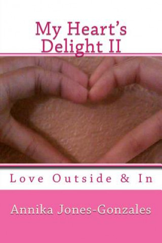 Kniha My Heart's Delight II: Love Outside & In Annika Jones-Gonzales