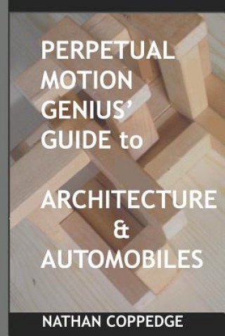 Книга Perpetual Motion Genius' Guide to Architecture and Automobiles Nathan Coppedge