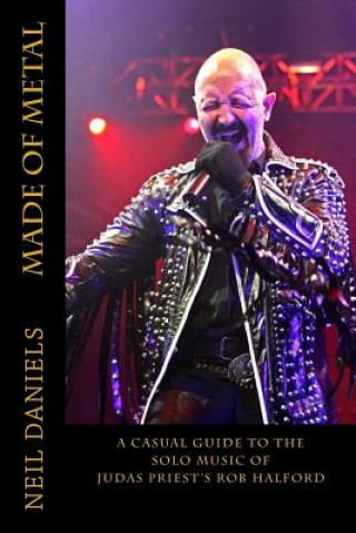 Carte Made Of Metal - A Casual Guide To The Solo Music Of Judas Priest's Rob Halford Neil Daniels
