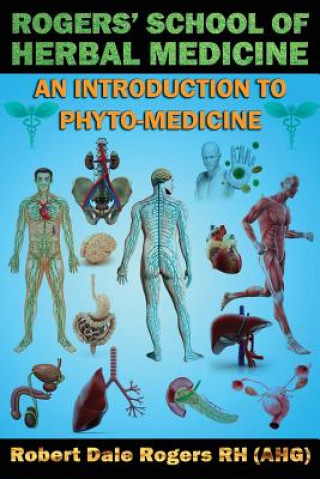 Книга Rogers' School of Herbal Medicine: An Introduction to Phyto-Medicine Robert Dale Rogers Rh