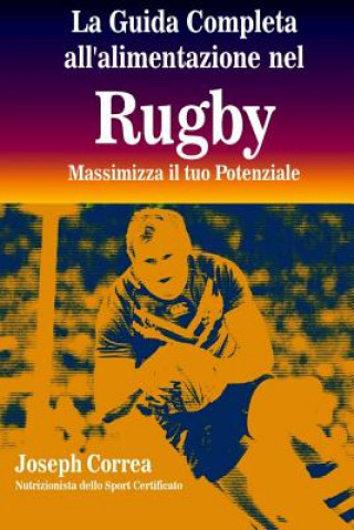 Knjiga La Guida Completa all'alimentazione nel Rugby: Massimizza il tuo Potenziale Correa (Nutrizionista Dello Sport Certif