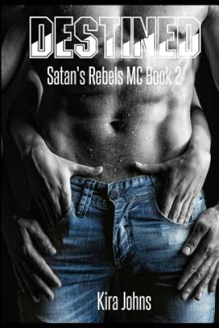 Kniha Destined: Satan's Rebels MC - Book 2 Kira Johns