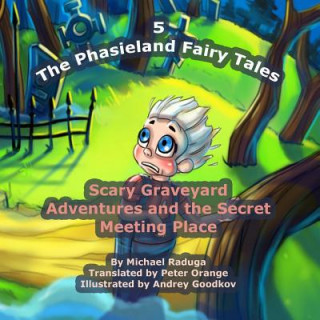 Carte The Phasieland Fairy Tales - 5: Scary Graveyard Adventures and the Secret Meeting Place Michael Raduga