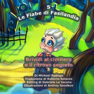 Книга Le Fiabe di Fasilandia - 5: Brividi al cimitero e il ritrovo segreto Michael Raduga