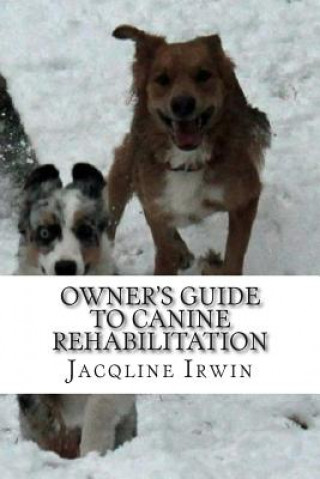 Buch Owner's Guide to Canine Rehabilitation: Recovery after cranial cruciate surgery Jacqline Irwin