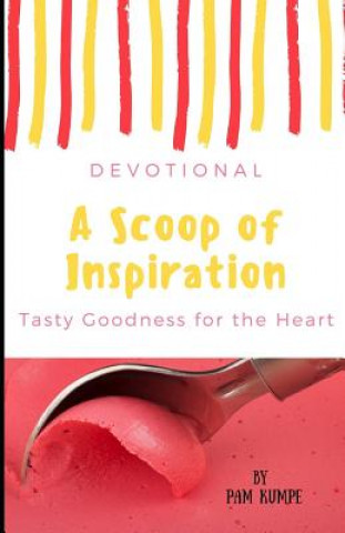 Kniha A Scoop of Inspiration: Tasty Stories of God's Goodness Pam Kumpe