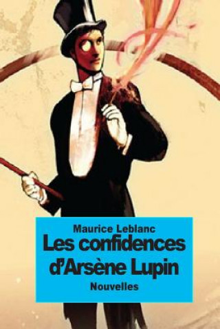Kniha Les confidences d'Ars?ne Lupin Maurice Leblanc