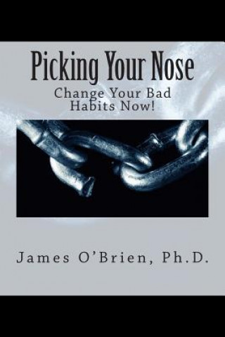 Kniha Picking Your Nose: Change Your Bad Habits Now! James O'brien