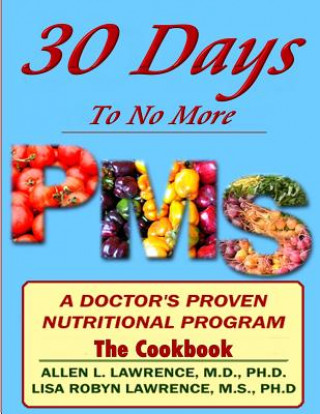 Könyv 30 Days to No More Premenstrual Syndrome- The Cookbook: A Doctor's Proven Nutritional Program M D Allen Lawrence