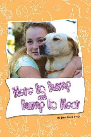 Buch Here to Bump and Bump to Hear: An Assistant Dog's Journey Jane M Biehl Phd