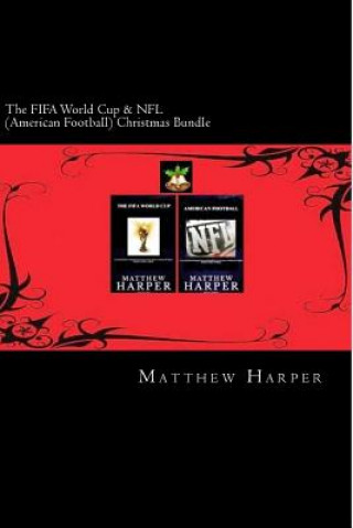 Könyv The FIFA World Cup & NFL (American Football) Christmas Bundle: Two Fascinating Books Combined Together Containing Facts, Trivia, Images & Memory Recal Matthew Harper