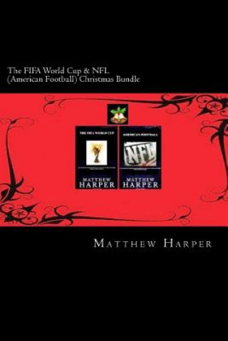 Kniha The FIFA World Cup & NFL (American Football) Christmas Bundle: Two Fascinating Books Combined Together Containing Facts, Trivia, Images & Memory Recal Matthew Harper