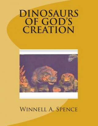 Kniha Dinosaurs of God's Creation Winnell Aleene Spence