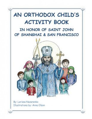 Carte An Orthodox Child's Activity Book: In Honor of Saint John of Shanghai and San Francisco Larissa Nazarenko