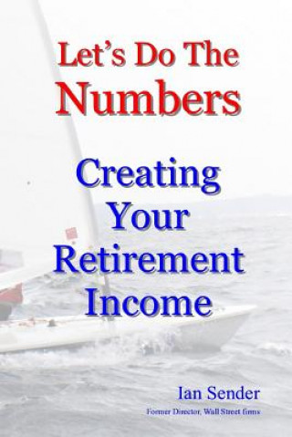 Kniha Let's Do The Numbers: Creating Your Retirement Income Ian Sender