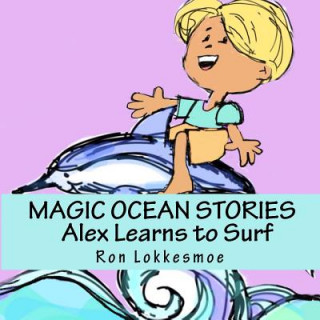 Buch MAGIC OCEAN STORIES Alex Learns to Surf Ron Lokkesmoe