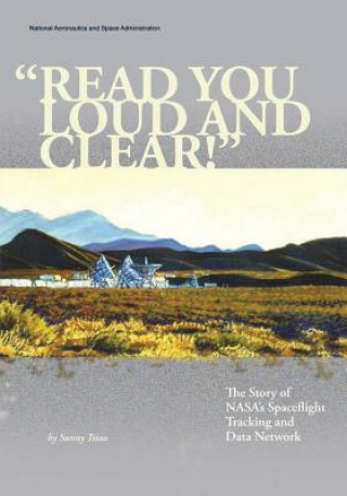 Kniha "Read You Loud And Clear!": The Story of NASA's Spaceflight Tracking and Data Network National Aeronautics and Administration