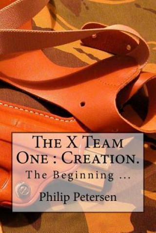 Kniha The X Team One: Creation. Philip Petersen