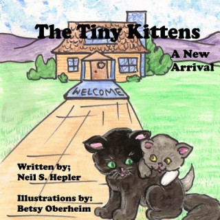 Kniha The Tiny Kittens: A New Arrival Neil S Hepler