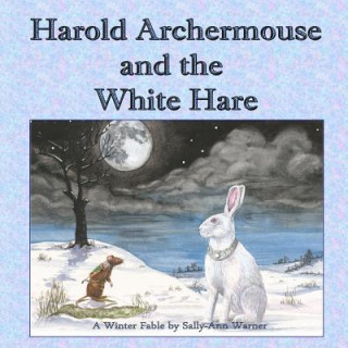 Книга Harold Archermouse and the White Hare: A Winter Fable Sally-Ann Warner