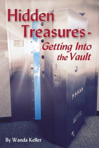 Carte Hidden Treasures - Getting into the Vault: Releasing the wealth of the world into God's Kingdom Atmosphere Wanda Hodge Keller